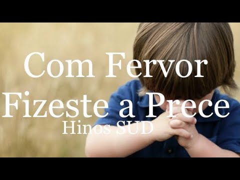 Com Fervor Fizeste a Prece