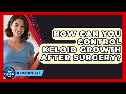 How Can You Control Keloid Growth After Surgery? - After Surgery Clarity