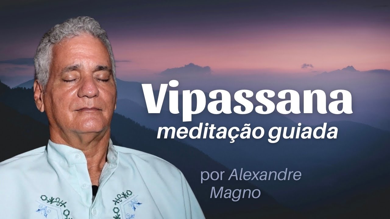 Meditação Guiada: Vipassana | Observar a respiração e aquietar os pensamentos - Alexandre Magno