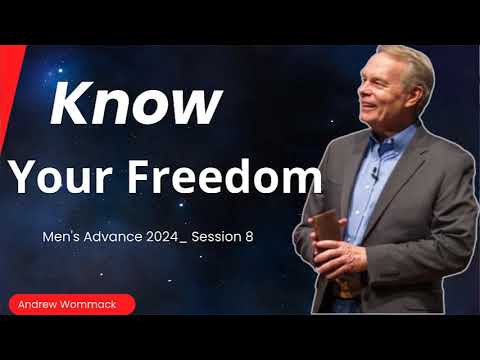 Know Your Freedom   Andrew Wommack @ Men's Advance 2024_ Session 8