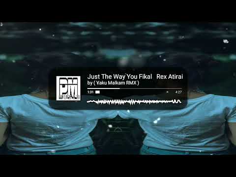 Just The Way You Fikal   Rex Atirai                        by( Yaku Malkam RMX )
