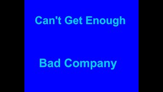 Can&#39;t Get Enough -  Bad Company - with lyrics