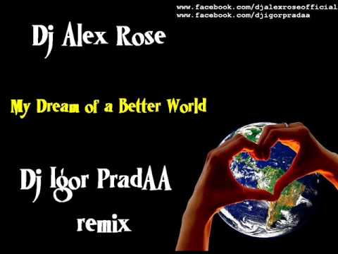 Dj Alex Rose - My Dream Of A Better World (DJ Igor PradAA remix)