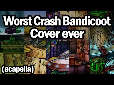The Worst Crash Bandicoot Covers ever - Acapella (Compilation) by TheRandomTask3000