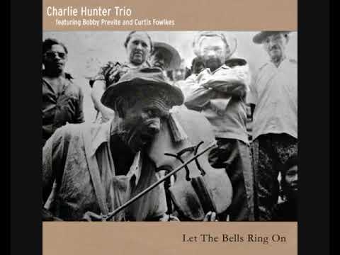 Charlie Hunter Trio Feat. Bobby Previte And Curtis Fowlkes – Let The Bells Ring On (2015 - Album)