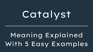 Catalyst Meaning in English | What Does Catalyst Mean | 5 Examples in 30 Seconds