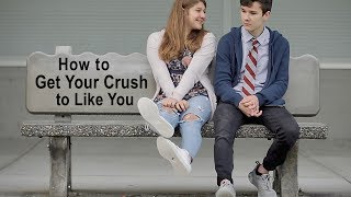 How to Get Your Crush to Like You