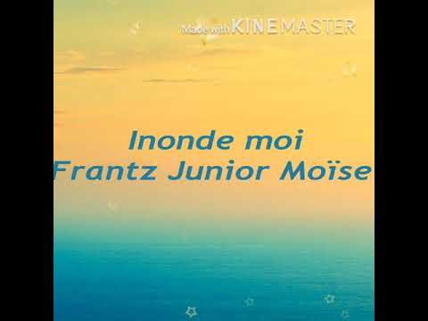 Inonde moi Seigneur –lyrics Frantz Junior Moïse