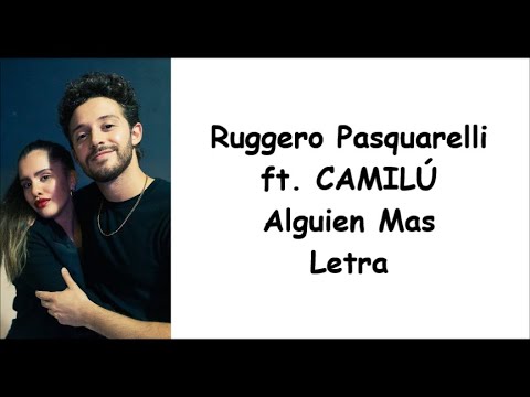 Ruggero Pasquarelli ft. CAMILÚ - Alguien Mas Letra