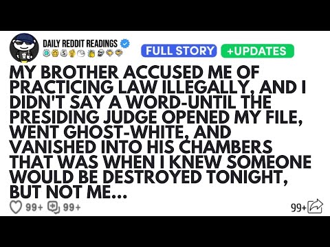 MY BROTHER ACCUSED ME OF PRACTICING LAW ILLEGALLY, AND I DIDN'T SAY A WORD-UNTIL THE PRESIDING...