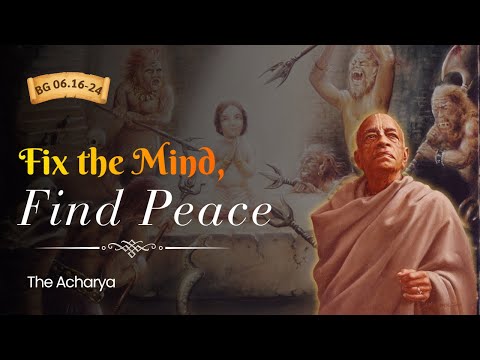Fix the Mind, Find Peace | Srila Prabhupada | BG 6.16-24