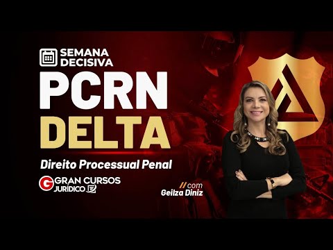 Semana decisiva PCRN DELTA | Direito Processual Penal: Prof. Geilza Diniz