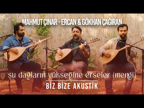 Şu Dağların Yükseğine Erseler / Mengi (Biz Bize Akustik) – Mahmut Çınar • Ercan & Gökhan Çağıran
