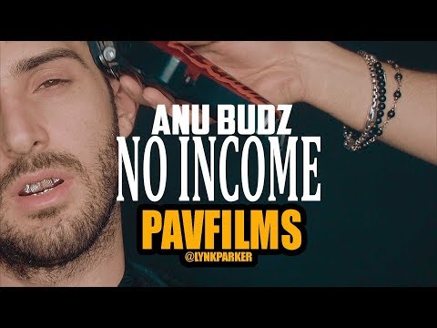 ANU BUDZ - NO INCOME | Shot by PAVFILMS