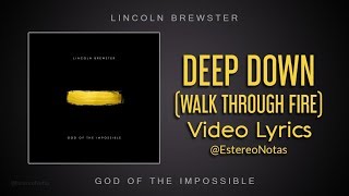 Lincoln Brewster - Deep Down (Walk Through Fire) Lyrics
