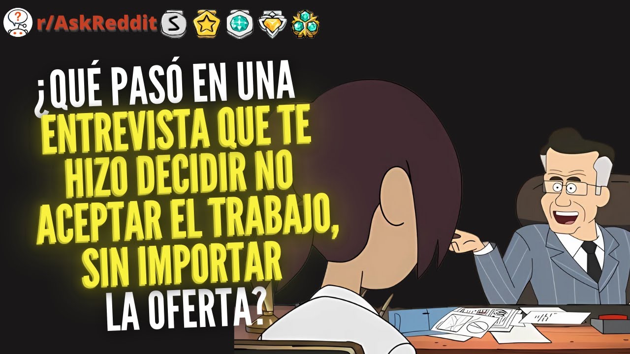 ¿Qué pasó en una entrevista que te hizo decidir no aceptar el trabajo, sin importar la oferta?
