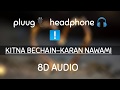Kitna Bechain Hoke Tumse Mila 8D Audio Male Version I Unplugged I Kasoor I Karan Nawani