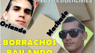 Borrachos Bailando (Humor)-Los Residenciales (Machado & Orlando)