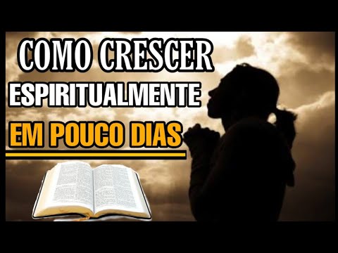 5 PASSOS PARA CRESCER ESPIRITUALMENTE - EM POUCOS DIAS SUA VIDA VAI MUDAR !!!!