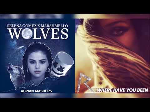 Selena Gomez X Marshmello  Rihanna   Where Have You Been  Wolves Mashup