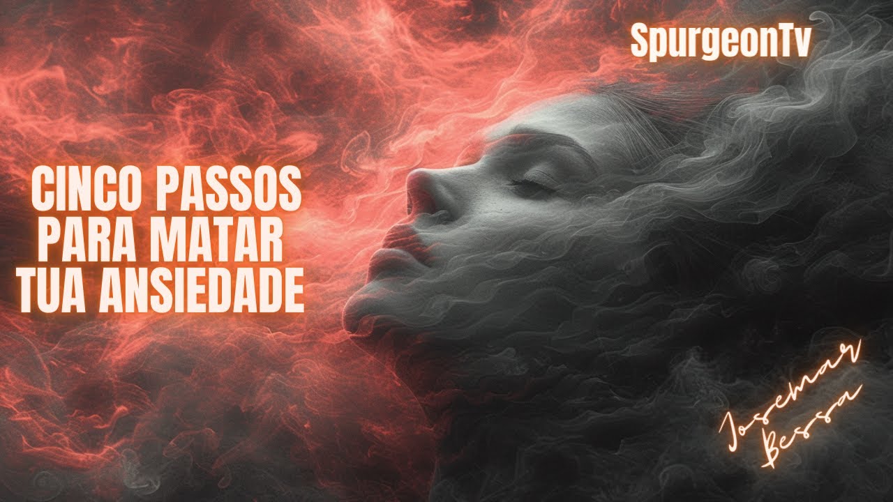 Cinco Passos para Matar Tua Ansiedade | Josemar Bessa
