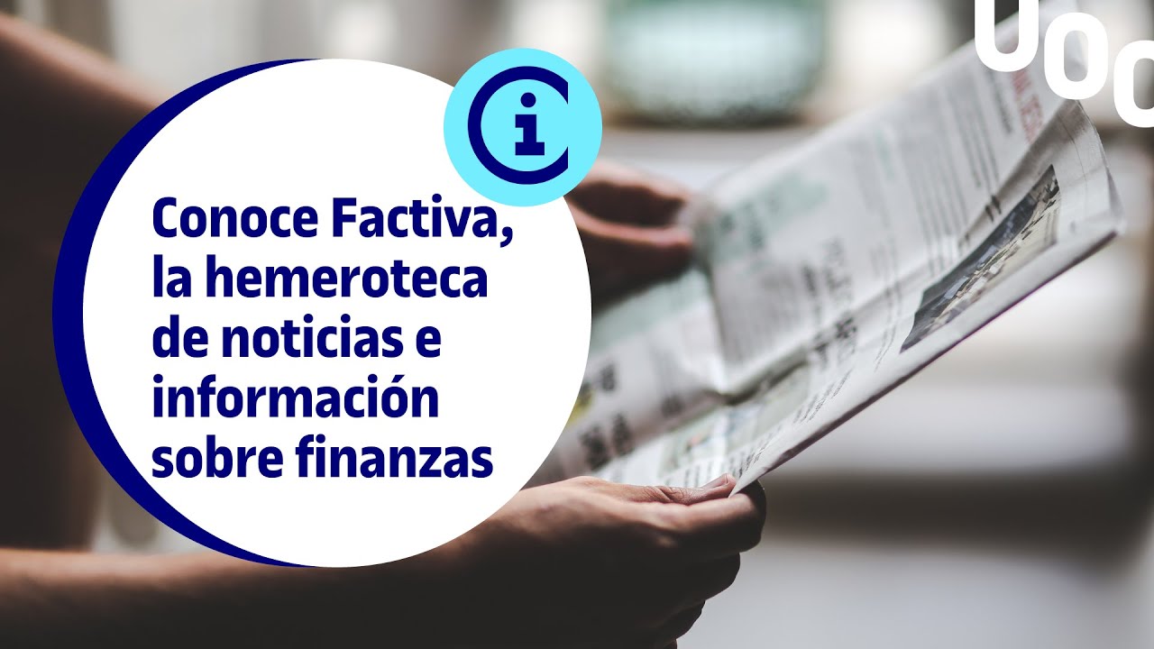 Conoce Factiva, la hemeroteca de noticias e información sobre finanzas