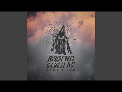 What I Saw - Racing Glaciers