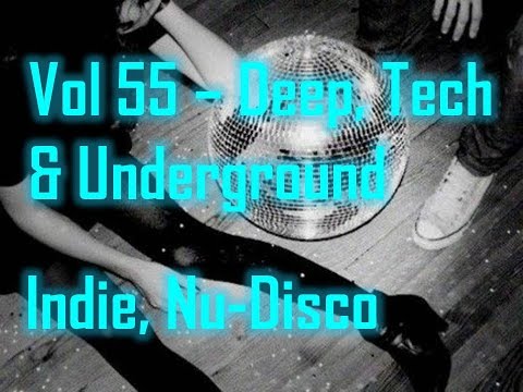 Vol 55 - Deep, Tech & Underground (Indie - Nu Disco)