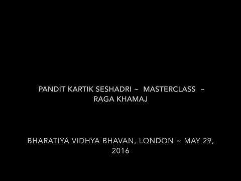 Pandit Kartik Seshadri - Raga Khamaj - Masterclass: The Bhavan, London, May 2016