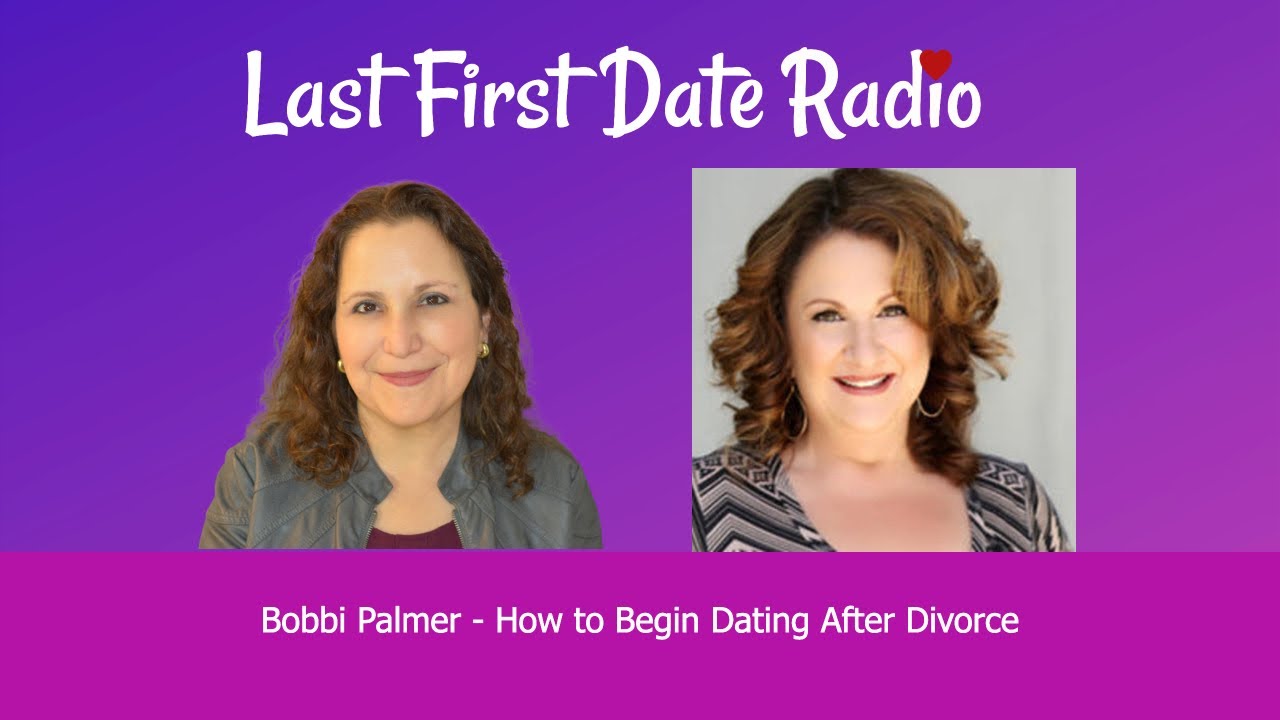 How to Begin Dating After Divorce featuring Bobbi Palmer