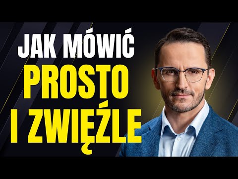 JAK MÓWIĆ KRÓTKO, ZWIĘŹLE, NA TEMAT / WYSTĄPIENIA PUBLICZNE / PROSTY JĘZYK / SMALL TALK