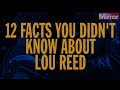 12 Surprising Facts you didn't know about Lou Reed