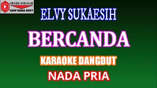 Download lagu KARAOKE DANGDUT BERCANDA - ELVY SUKAESIH (COVER) NADA PRIA mp3