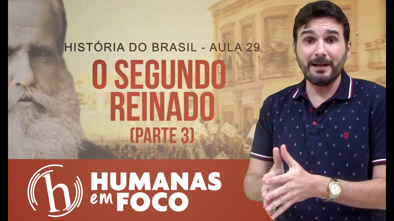 História do Brasil - Aula 29 - O segundo reinado (parte 3)