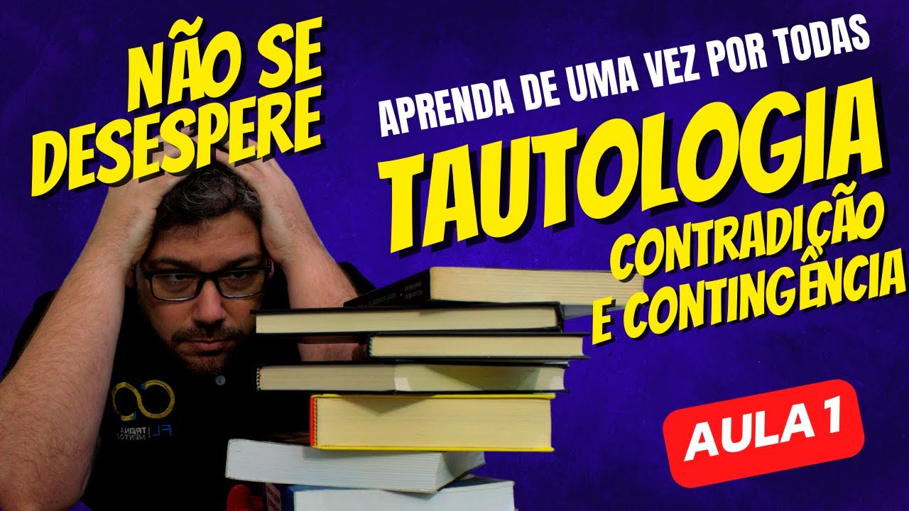 Aprenda Tautologia de uma vez por todas - Aula 1 - Contradição e Contingência