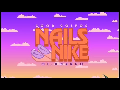 GOOD GOLFOS & MI.AMARGO - NAILS NIKE (VIDEO)