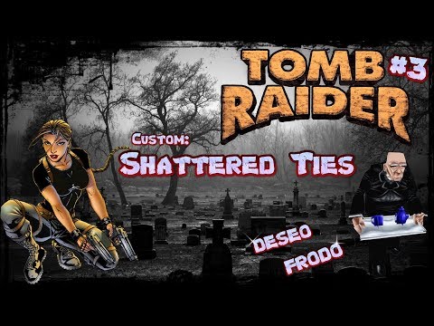 Tomb Raider Custom wraz z Deseo odc.3 - Shattered Ties