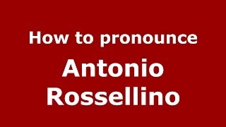 How to pronounce Antonio Rossellino