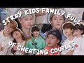 stray kids family full of cheating couples