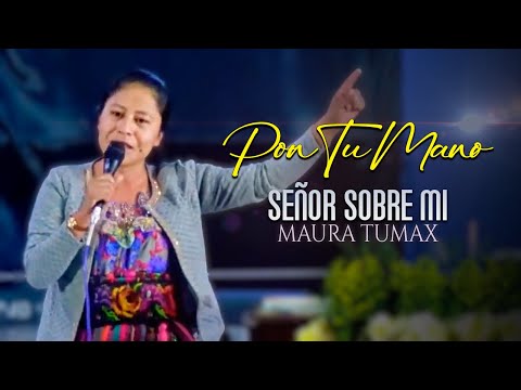 Pon Tu Mano Señor Sobre Mi - Maura Tumax | Alabanzas Cristianas En Vivo
