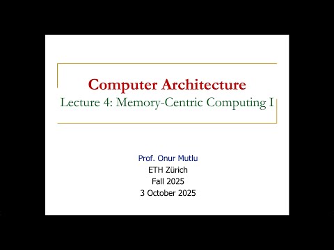 Computer Architecture - Lecture 4: Memory-Centric Computing I (Fall 2025)