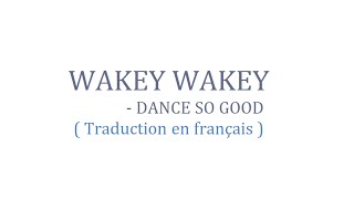 Wakey wakey - Dance so good ( Traduction en français )