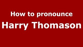 How to pronounce Harry Thomason