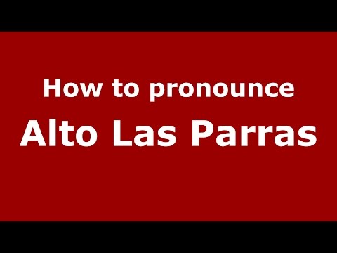 How to pronounce Alto Las Parras (Colombian Spanish/Colombia)  - PronounceNames.com