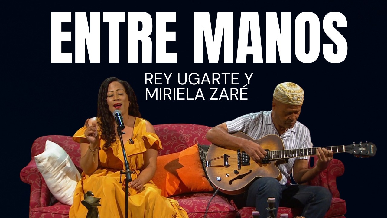 ENTRE MANOS:  REY UGARTE Y MIRIELA ZARÉ