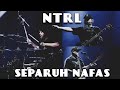 Separuh Nafas - NTRL