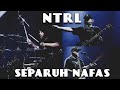 NTRL - Separuh Nafas (Dewa 19 Cover)