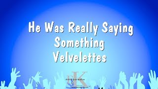 He Was Really Saying Something - Velvelettes (Karaoke Version)