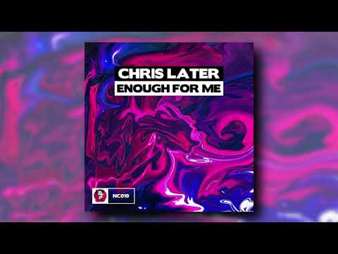 Chris Later - Enough For Me (Original Mix)