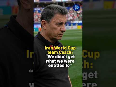 Iran World Cup team coach: 'We didn't get what we are entitled to'